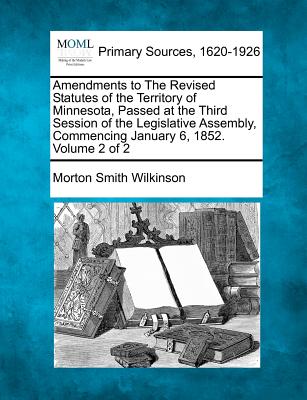 Amendments to the Revised Statutes of the Territory of Minnesota, Passed at the Third Session of the Legislative Assembly, Commencing January 6, 1852.