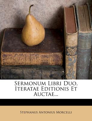 Sermonum Libri Duo, Iteratae Editionis Et Auctae...