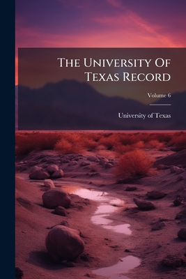 The University Of Texas Record; Volume 6