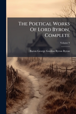 The Poetical Works Of Lord Byron, Complete; Volume 9