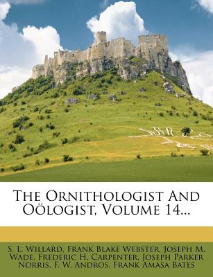 The Ornithologist and Oölogist, Volume 14...