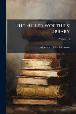 The Fuller Worthies' Library; Volume 13