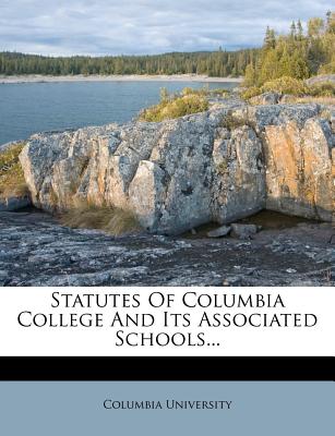 Statutes of Columbia College and Its Associated Schools...
