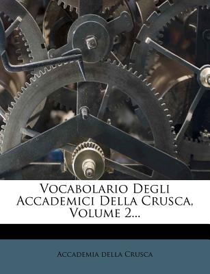 Vocabolario Degli Accademici Della Crusca, Volume 2...