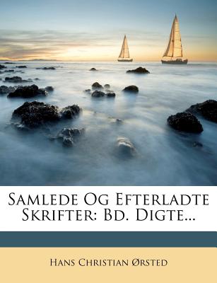 Samlede Og Efterladte Skrifter: Bd. Digte...