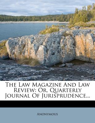 The Law Magazine And Law Review: Or, Quarterly Journal Of Jurisprudence...