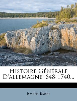 Histoire Generale D'Allemagne: 648-1740...