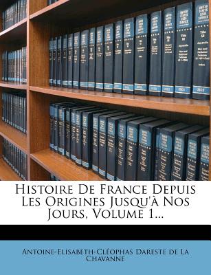 Histoire de France Depuis Les Origines Jusqu'a Nos Jours, Volume 1...