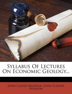 Syllabus of Lectures on Economic Geology...