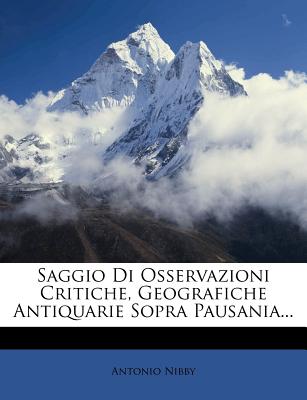 Saggio Di Osservazioni Critiche, Geografiche Antiquarie Sopra Pausania...