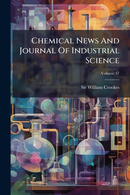 Chemical News And Journal Of Industrial Science; Volume 37