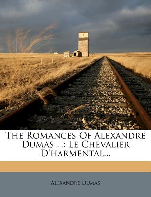 The Romances of Alexandre Dumas ...: Le Chevalier D'Harmental...