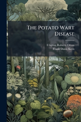 The Potato Wart Disease: A New And Serious Disease Recently Discovered In Pennsylvania, Volumes 150-172