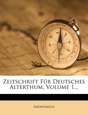 Zeitschrift Fur Deutsches Alterthum, Volume 1...