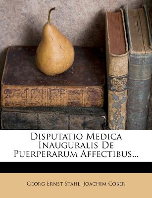 Disputatio Medica Inauguralis de Puerperarum Affectibus...