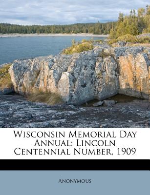 Wisconsin Memorial Day Annual: Lincoln Centennial Number, 1909