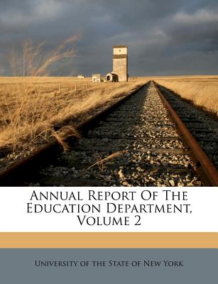 Annual Report of the Education Department, Volume 2