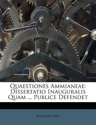 Quaestiones Ammianeae: Dissertatio Inauguralis Quam ... Publice Defendet