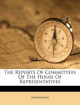 The Reports of Committees of the House of Representatives