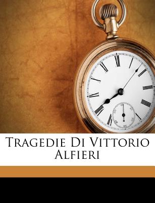 Tragedie Di Vittorio Alfieri