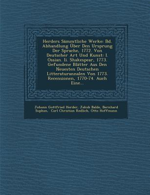 Herders Sämmtliche Werke: Bd. Abhandlung Über Den Ursprung Der Sprache, 1772. Von Deutscher Art Und Kunst: I. Ossian. Ii. Shakespear, 1773. Gefu