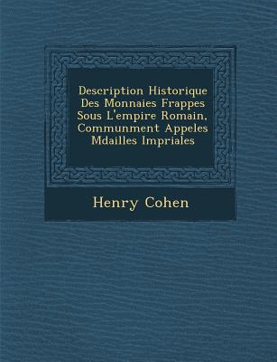 Description Historique Des Monnaies Frapp�es Sous L'empire Romain, Commun�ment Appel�es M�dailles Imp�riales