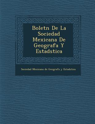 Bolet N de La Sociedad Mexicana de Geograf A Y Estad Stica