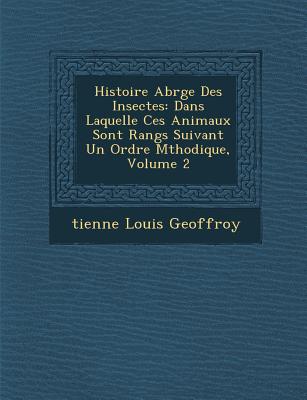 Histoire Abr�g�e Des Insectes: Dans Laquelle Ces Animaux Sont Rang�s Suivant Un Ordre M�thodique, Volume 2