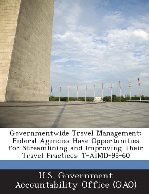 Governmentwide Travel Management: Federal Agencies Have Opportunities for Streamlining and Improving Their Travel Practices: T-AIMD-96-60