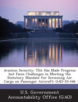 Aviation Security: Tsa Has Made Progress But Faces Challenges in Meeting the Statutory Mandate for Screening Air Cargo on Passenger Aircr