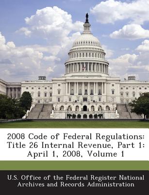 2008 Code of Federal Regulations: Title 26 Internal Revenue, Part 1: April 1, 2008, Volume 1
