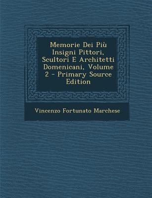 Memorie Dei Piu Insigni Pittori, Scultori E Architetti Domenicani, Volume 2