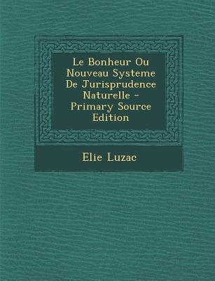 Le Bonheur Ou Nouveau Systeme De Jurisprudence Naturelle