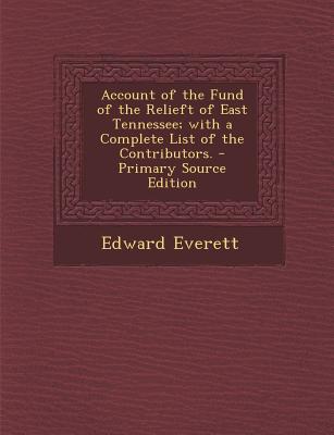 Account of the Fund of the Relieft of East Tennessee; With a Complete List of the Contributors.