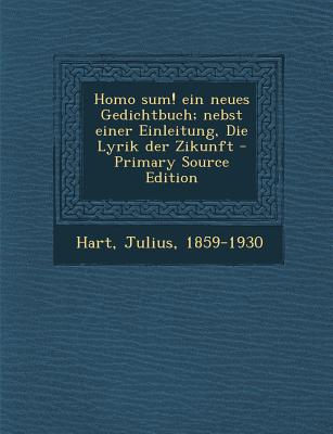 Homo Sum! Ein Neues Gedichtbuch; Nebst Einer Einleitung, Die Lyrik Der Zikunft