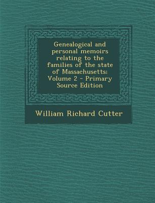 Genealogical and Personal Memoirs Relating to the Families of the State of Massachusetts; Volume 2 - Primary Source Edition