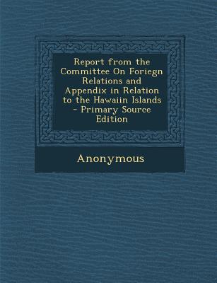 Report from the Committee on Foriegn Relations and Appendix in Relation to the Hawaiin Islands