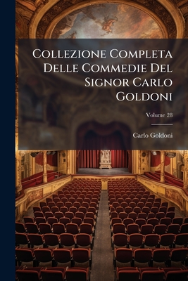 Collezione Completa Delle Commedie Del Signor Carlo Goldoni; Volume 28