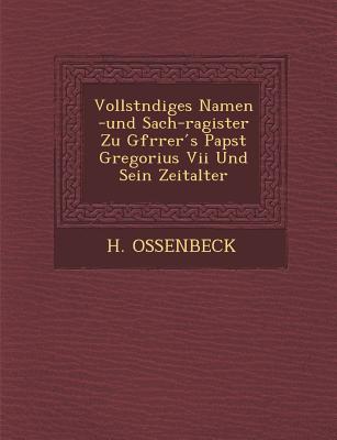 Vollst Ndiges Namen -Und Sach-Ragister Zu Gfr Rer S Papst Gregorius VII Und Sein Zeitalter