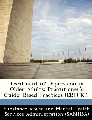 Treatment of Depression in Older Adults: Practitioner's Guide: Based Practices (Ebp) Kit