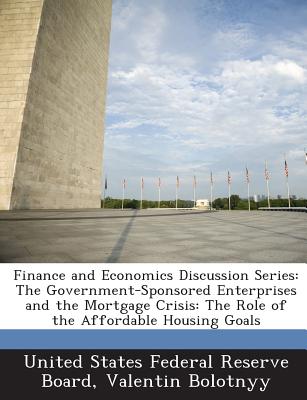 Finance and Economics Discussion Series: The Government-Sponsored Enterprises and the Mortgage Crisis: The Role of the Affordable Housing Goals