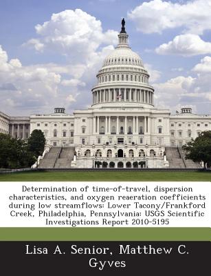 Determination of Time-Of-Travel, Dispersion Characteristics, and Oxygen Reaeration Coefficients During Low Streamflows: Lower Tacony/Frankford Creek,