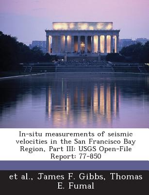 In-situ measurements of seismic velocities in the San Francisco Bay Region, Part III: USGS Open-File Report: 77-850