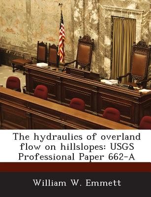The Hydraulics of Overland Flow on Hillslopes: Usgs Professional Paper 662-A