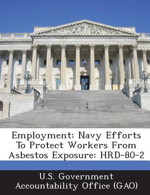 Employment: Navy Efforts to Protect Workers from Asbestos Exposure: Hrd-80-2