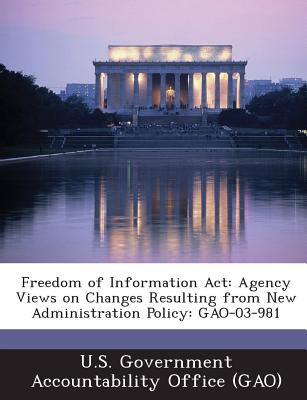 Freedom of Information ACT: Agency Views on Changes Resulting from New Administration Policy: Gao-03-981
