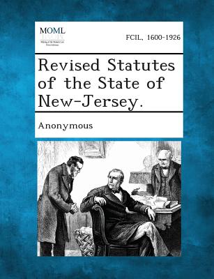Revised Statutes of the State of New-Jersey.
