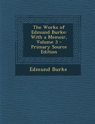 The Works of Edmund Burke: With a Memoir, Volume 3