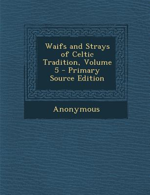 Waifs and Strays of Celtic Tradition, Volume 5