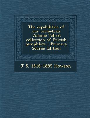The capabilities of our cathedrals Volume Talbot collection of British pamphlets